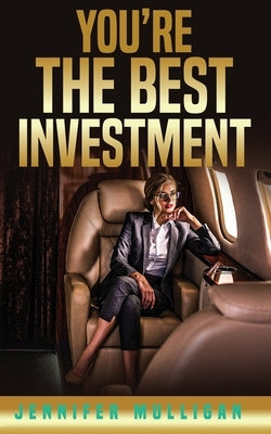 You're The Best Investment by Mulligan, Jennifer