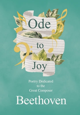 Ode to Joy: Poetry Dedicated to the Great Composer Beethoven by Various