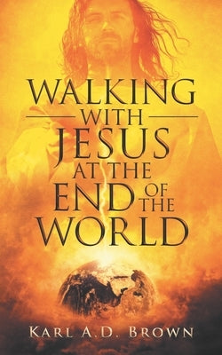 Walking with Jesus at the End of the World by Brown, Karl a. D.