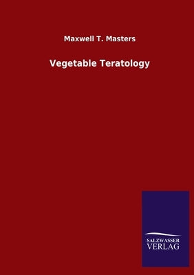 Vegetable Teratology by Masters, Maxwell T.