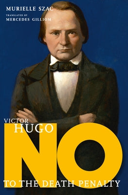 Victor Hugo: No to the Death Penalty by Szac, Murielle