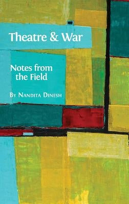 Theatre and War: Notes from the Field by Dinesh, Nandita
