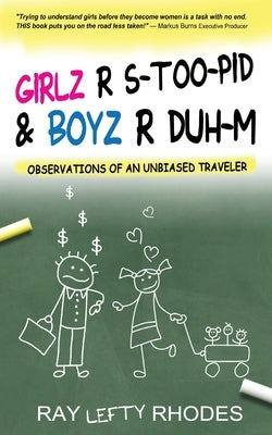 GIRLZ-R-STOO-PID and BOYZ-R-DUH-M: Observations of an Unbiased Traveler by Rhodes, Raymond Lefty
