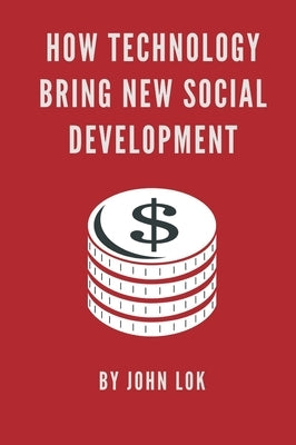 How Technology Bring New Social Development by Lok, John