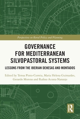 Governance for Mediterranean Silvopastoral Systems: Lessons from the Iberian Dehesas and Montados by Pinto-Correia, Teresa