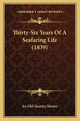 Thirty-Six Years Of A Seafaring Life (1839) by An Old Quarter Master