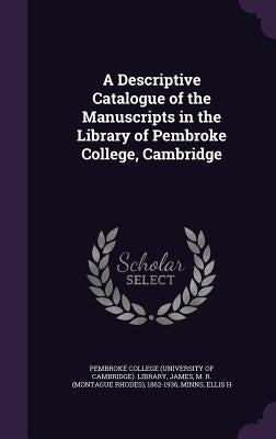 A Descriptive Catalogue of the Manuscripts in the Library of Pembroke College, Cambridge by Pembroke College (University of Cambridg