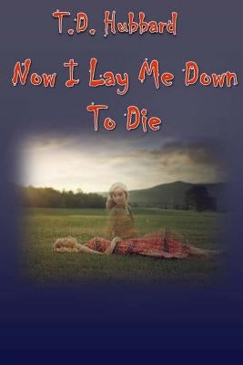 Now I Lay Me Down To Die by Schreiner, Shannan Williams