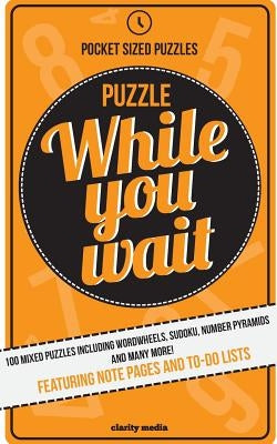 Puzzle While You Wait: 100 mixed puzzles in a handy pocket size - perfect for those waiting room moments. by Media, Clarity