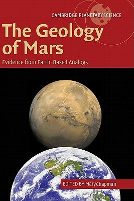 The Geology of Mars: Evidence from Earth-Based Analogs by Chapman, M. G.