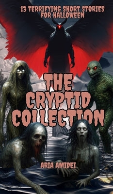 13 Terrifying Short Stories for Halloween: The Cryptid Collection by Amidei, Aria