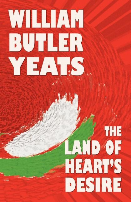 The Land of Heart's Desire by Yeats, William Butler
