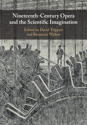 Nineteenth-Century Opera and the Scientific Imagination by Trippett, David