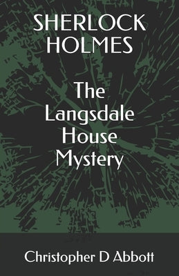 SHERLOCK HOLMES The Langsdale House Mystery by Abbott, Christopher D.