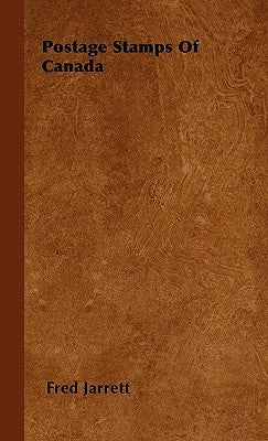 Postage Stamps Of Canada by Jarrett, Fred