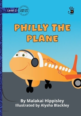 Philly the Plane - Our Yarning by Hippisley, Malakai