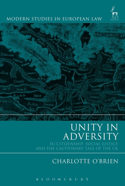 Unity in Adversity: EU Citizenship, Social Justice and the Cautionary Tale of the UK by O'Brien, Charlotte