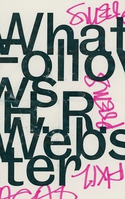 What Follows by Webster, H. R.