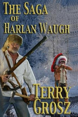The Saga of Harlan Waugh by Grosz, Terry
