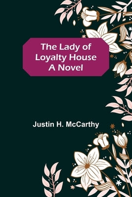 The Lady of Loyalty House by H. McCarthy, Justin