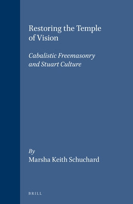 Restoring the Temple of Vision: Cabalistic Freemasonry and Stuart Culture by Schuchard