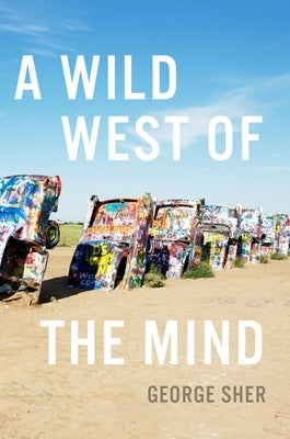 A Wild West of the Mind by Sher, George