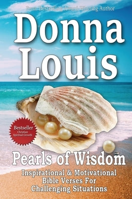 Pearls Of Wisdom - Inspirational, Motivational Bible Quotes For Challenging Situations by Louis, Donna