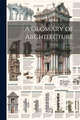 A Glossary of Architecture: 2 by Anonymous