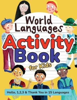 World Languages Activity Book for Kids: Practice and Learn 15 Languages for Children - 'Hello', '1, 2, 3' & 'Thank You', Ages 6+ Workbook (English, Sp by Otohata, Sachiko