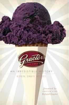 Graeter's Ice Cream: An Irresistible History by Heigel, Robin Davis
