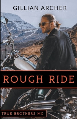 Rough Ride: A True Brothers MC Novel by Archer, Gillian