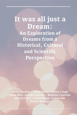 It was all just a Dream: An Exploration of Dreams from a Historical, Cultural and Scientific Perspective by Mardon, Austin
