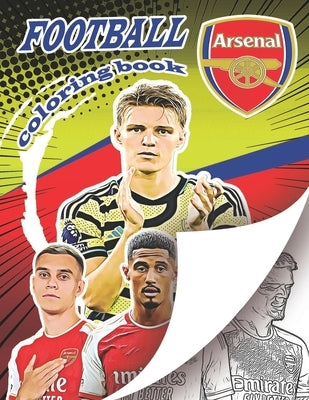 Arsonal Football Team Coloring Book: A soccer coloring book for all you soccer fans, for Adults and Kids by Books, Football Coloring