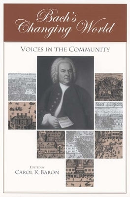 Bach's Changing World: Voices in the Community by Baron, Carol