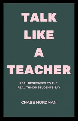 Talk Like a Teacher by Nordman, Chase