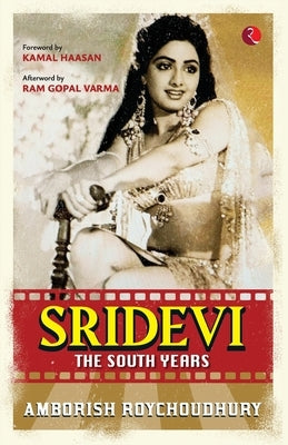 Sridevi: The South Years by Amborish Roychoudhury
