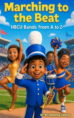Marching to the Beat: HBCU Bands from A-Z by Lindsey, Johnetha