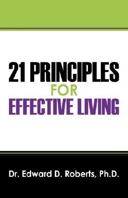 21 Principles for Effective Living by Roberts, Edward D.