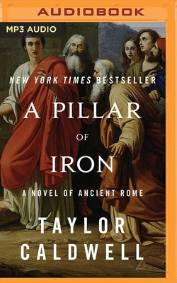 A Pillar of Iron: A Novel of Ancient Rome by Caldwell, Taylor