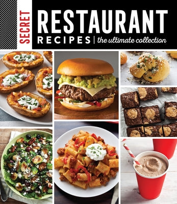 Secret Restaurant Recipes: The Ultimate Collection by Publications International Ltd