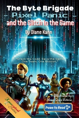 The Byte Brigade, Pixel Panic and the Glitch in the Game by Kann, Diane