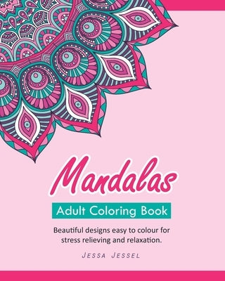 Mandalas. Adult Coloring Book: Over 100 Beautiful Designs Easy to Colour for Stress Relieving and Relaxation. by Jessel, Jessa
