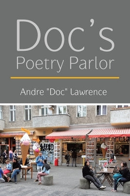 Doc's Poetry Parlor by Andre Doc Lawrence