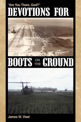 Devotions for Boots on the Ground: Are You There, God? by Visel, James W.