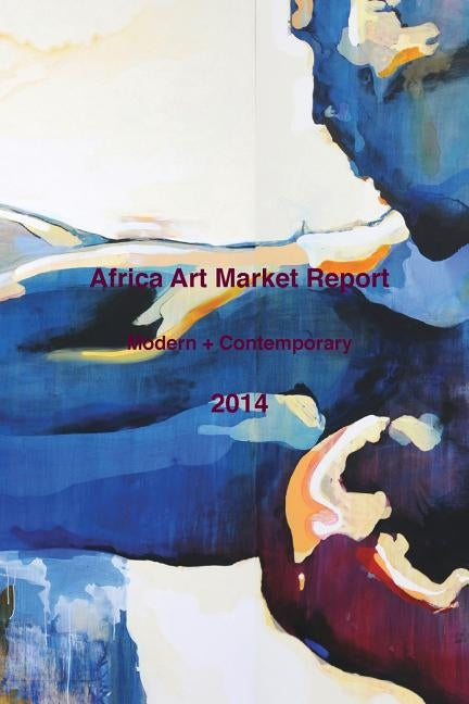 Africa Art Market Report 2014: Modern and Contemporary Art by Today, Africa Art Market