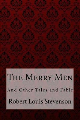 The Merry Men, and Other Tales and Fables Robert Louis Stevenson by Benitez, Paula