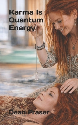 karma is quantum energy by Fraser, Dean