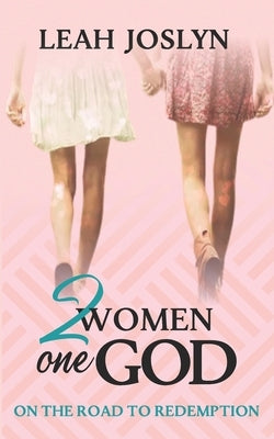 2 Women One God: On the Road to Redemption by Joslyn, Leah