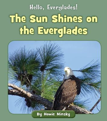 The Sun Shines on the Everglades by Minsky, Howie