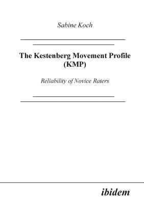 The Kestenberg Movement Profile (KMP). Reliability of Novice Raters by Koch, Sabine